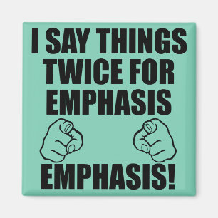 I Say Things Twice For Emphasis Funny Magnet
