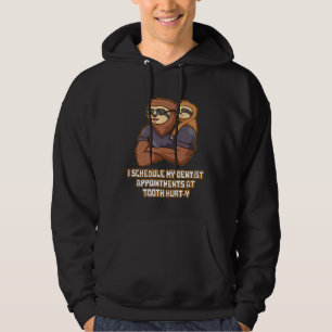 I Schedule My Dentist Appointments Health Dental S Hoodie