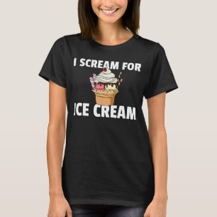 I Scream For Ice Cream Women Men T-Shirt