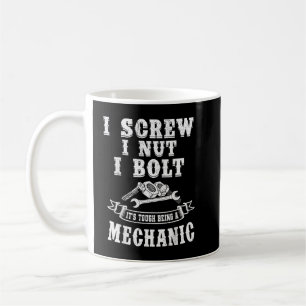 I Screw I Nut I Bolt It`s tough being a Mechanic Coffee Mug