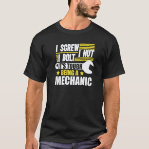 I Screw I Nut I Bolt It's Tough Being A Mechanic   T-Shirt