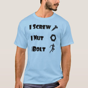 i screw i nut i bolt T-Shirt