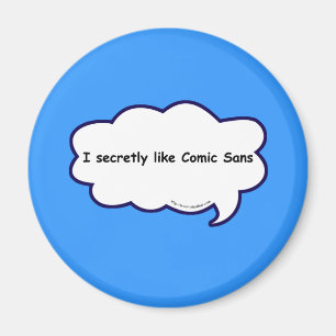 I secretly love comic sans! magnet