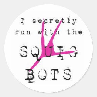 I secretly run with the SQUIG BOTS Classic Round Sticker