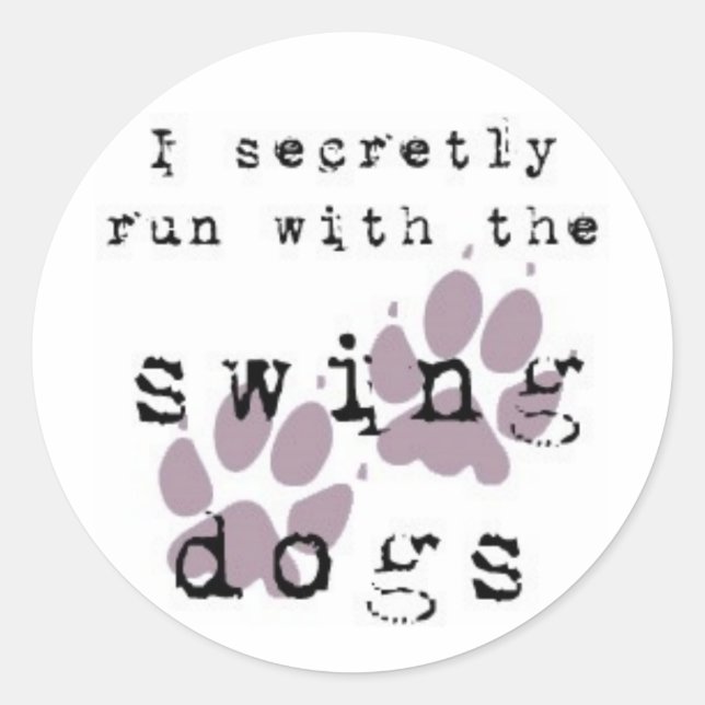 I secretly run with the swing dogs classic round sticker (Front)