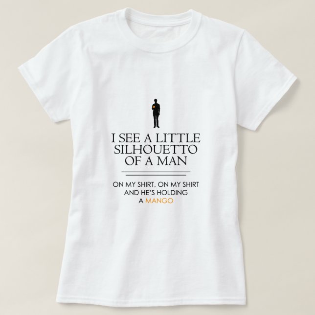 I See a Little Silhouetto... T-Shirt (Design Front)