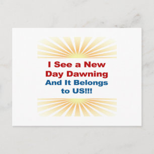 I See a New Day Dawning and It Belongs to Us Postcard