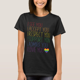 I See Accept Respect Support Admire Love You Lgbtq T-Shirt