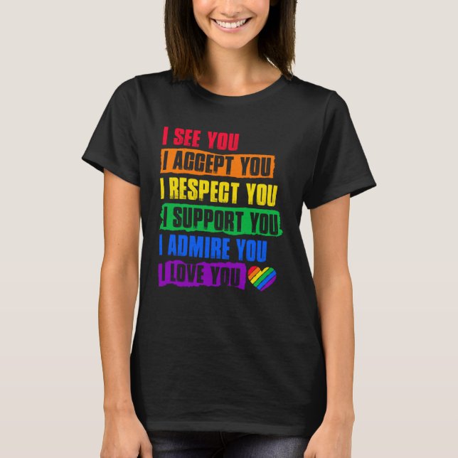 I See Accept Respect Support Admire Love You LGBTQ T-Shirt (Front)
