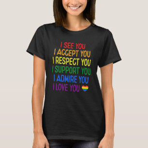 I See Accept Respect Support Admire Love You LGBTQ T-Shirt