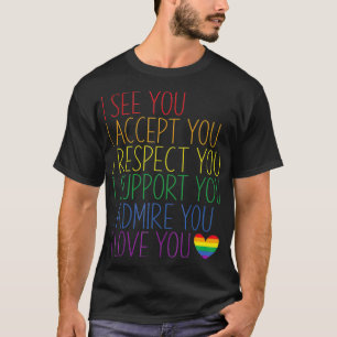 I See Accept Respect Support Admire Love You LGBTQ T-Shirt