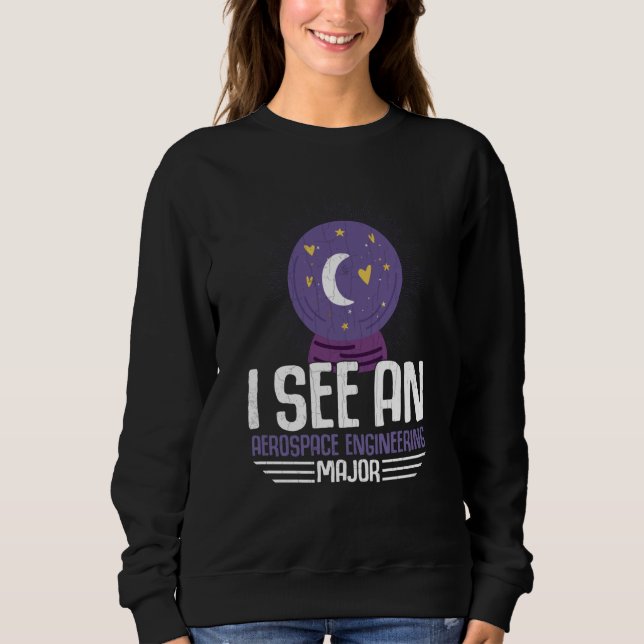 I See An Aerospace Engineering Major Engineer Grap Sweatshirt (Front)