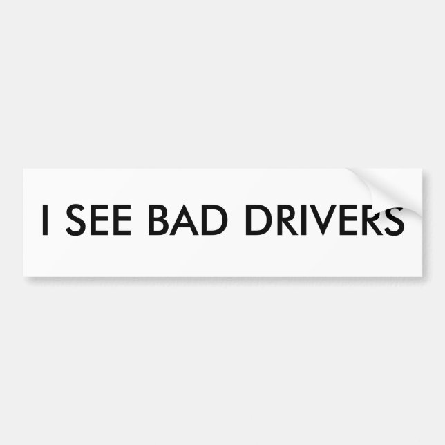 I SEE BAD DRIVERS Bumper Sticker (Front)