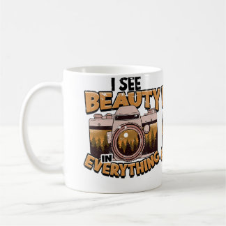I See Beauty In Everything - Photography Coffee Mug