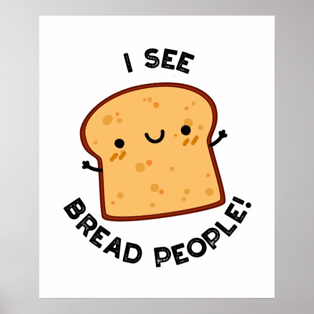 I See Bread People Funny Movie Quote Pun  Poster (Front)