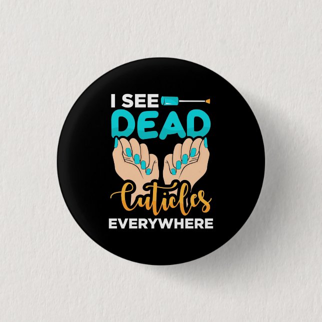I See Cuticles Everywhere 3 Cm Round Badge (Front)