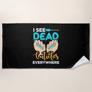 I See Cuticles Everywhere Beach Towel