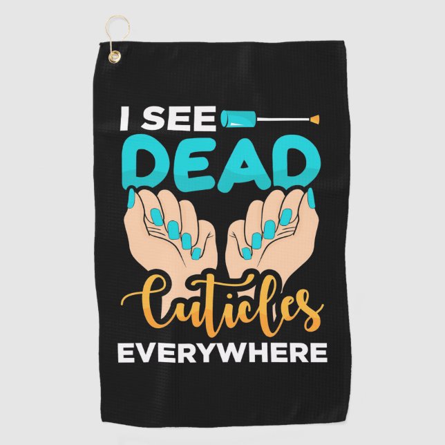 I See Cuticles Everywhere Golf Towel (Front)