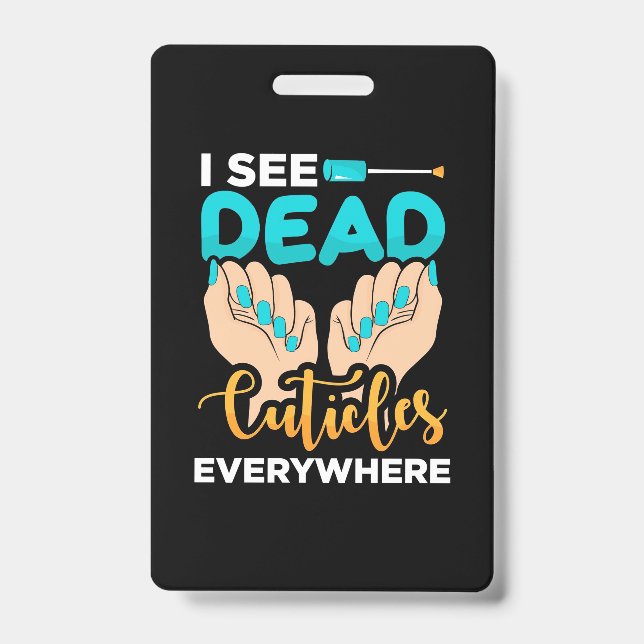 I See Cuticles Everywhere ID Badge (Front)