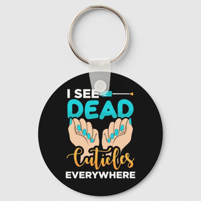 I See Cuticles Everywhere Key Ring (Front)