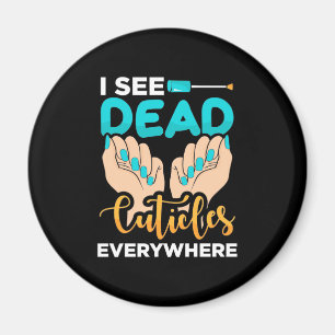 I See Cuticles Everywhere Magnet