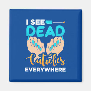 I See Cuticles Everywhere Magnet
