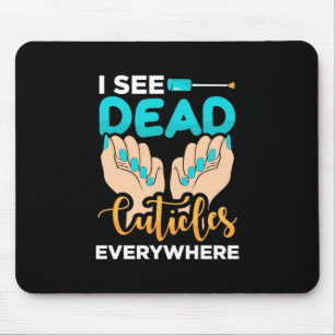 I See Cuticles Everywhere Mouse Pad