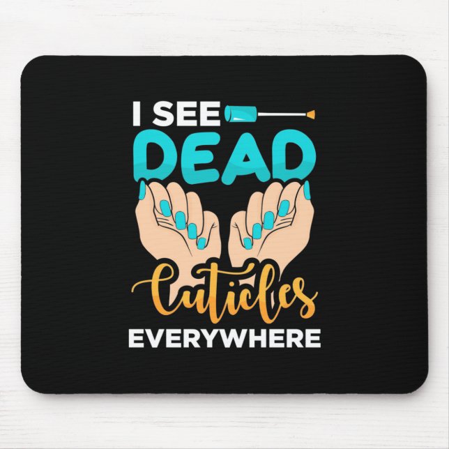 I See Cuticles Everywhere Mouse Pad (Front)