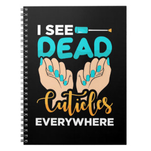 I See Cuticles Everywhere Notebook