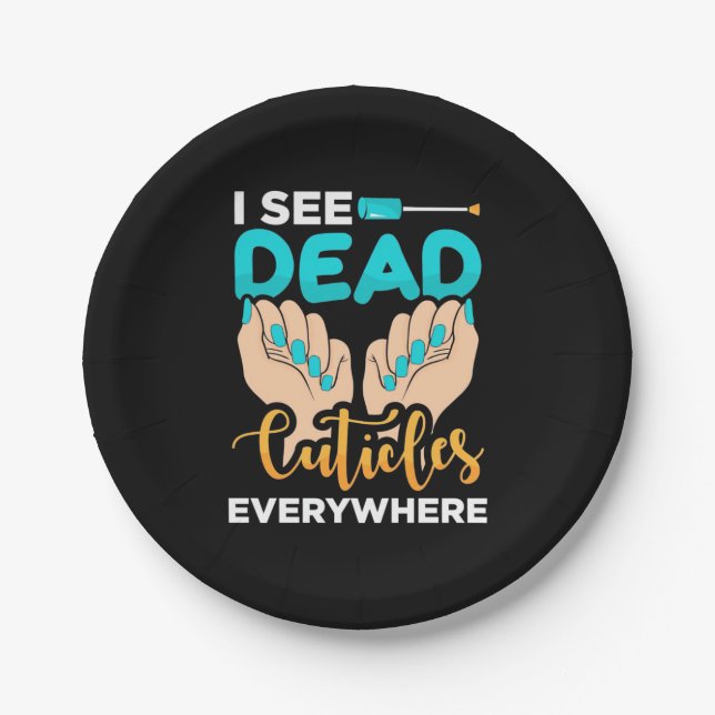 I See Cuticles Everywhere Paper Plate (Front)