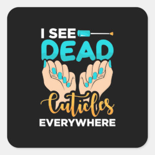 I See Cuticles Everywhere Square Sticker