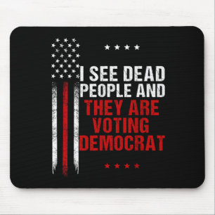 I See Dead People And They Are Voting Democrat Mouse Pad