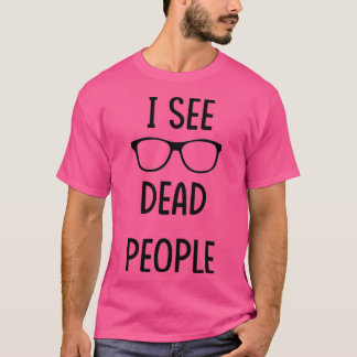 I See Dead People black T-Shirt