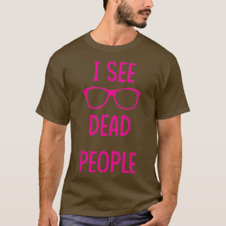 I See Dead People pink T-Shirt