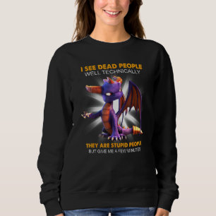 I See Dead People Well Technically They Are Stupid Sweatshirt
