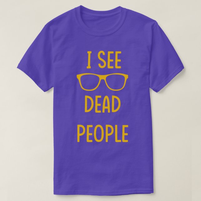 I See Dead People white T-Shirt (Design Front)