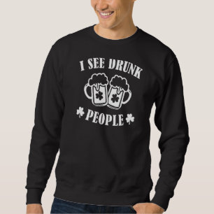 I See Drunk People Funny Irish St Patricks Day M Sweatshirt