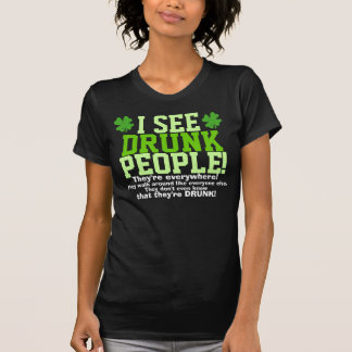 I See Drunk People They're Everywhere! T-Shirt