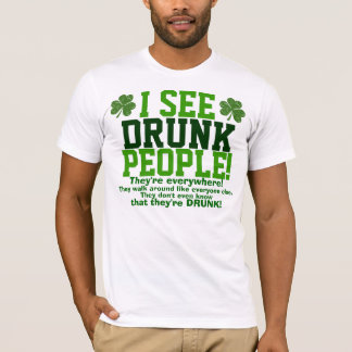 I See Drunk People They're Everywhere! T-Shirt