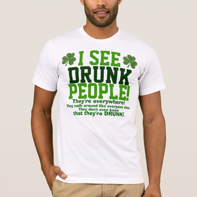 I See Drunk People They're Everywhere! T-Shirt (Front)