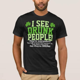 I See Drunk People They're Everywhere! T-Shirt