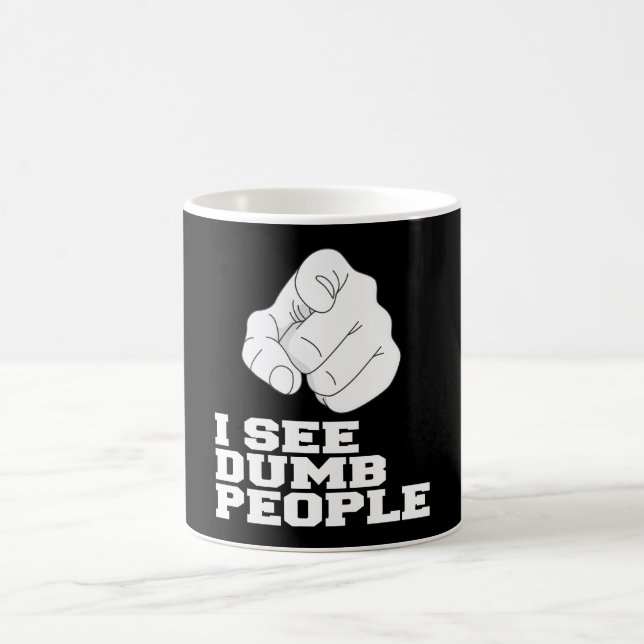 I SEE DUMB PEOPLE COFFEE MUG (Center)
