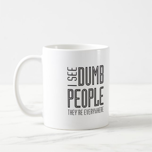 I see dumb people - mug (Left)