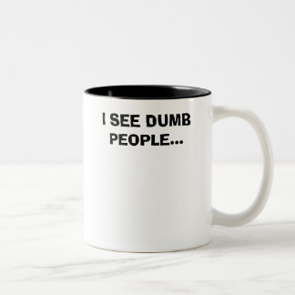 I SEE DUMB PEOPLE... Two-Tone COFFEE MUG