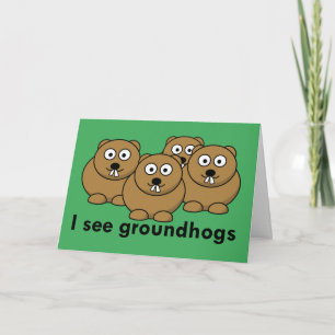 I see groundhogs Card