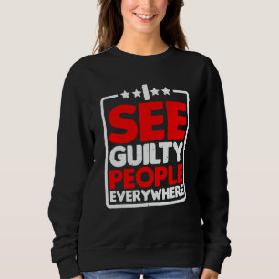 I See Guilty People Everywhere Sweatshirt