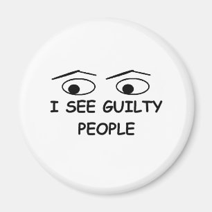I see guilty people magnet