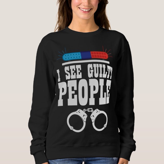 I See Guilty People Policeman Enforcer Law Sweatshirt (Front)