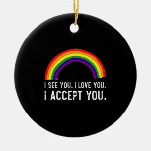 I See I Love You I Accept You Gay Pride LGBT Shirt Ceramic Ornament