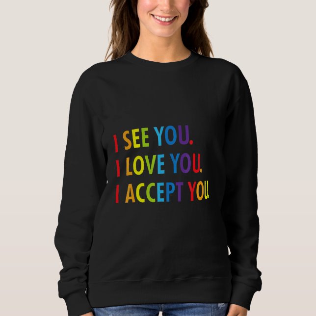 I See I Love You I Accept You Lgbtq Ally Gay Lesbi Sweatshirt (Front)